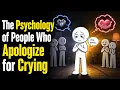 The Psychology of People Who Apologize for Crying
