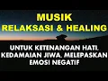 Download Lagu Musik Relaksasi \u0026 Healing Ketenangan Hati, Kedamaian Jiwa, Melepaskan Emosi Negatif