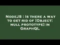NodeJS Is there a way to get rid of Object null prototype in Grap L