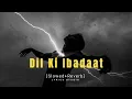 Download Lagu Dil Ki Ibadaat 🥺😭 | Slowed + Reverb | Hindi Sad Song | Lyrics Studio | #hindisong #sadsong #lofi