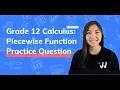 Piecewise Function Practice Question Grade 12 Calculus Simplified Wizeprep