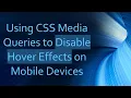 Using CSS Media Queries to Disable Hover Effects on Mobile Devices