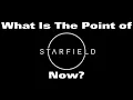 What Is the Point of Starfield Now