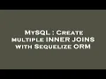 MySQL Create multiple INNER JOINS with Sequelize ORM
