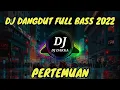 Download Lagu DJ DANGDUT PERTEMUAN FULL BASS 2022 | DJ DAKKA