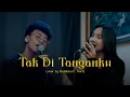 Download Lagu Tak Di Tanganku - Juicy Luicy, Mawar de Jongh | Cover by Habibie ft. Serli