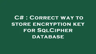 C Correct way to store encryption key for SqlCipher database