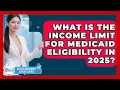 What Is the Income Limit for Medicaid Eligibility in 2025 Health Insurance Experts Guide News