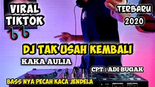 Download DJ TAK USAH KEMBALI (KAKA AULIA) REMIX VIRAL TIK TOK TERBARU 2020 FULL BASS MP3