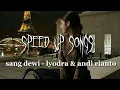 Download Lagu sang dewi - lyodra \u0026 andi rianto (speed up songs)