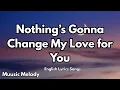 Download Lagu Nothing’s Gonna Change My Love for You💋English (Lyrics) New Most  Beautiful Love Song  2025