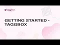 Getting Started - Taggbox