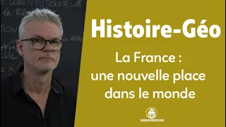 La France : une nouvelle place dans le monde - Histoire-Géographie - Terminale - Les Bons Profs