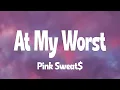 Pink Sweat$ - At My Worst (Lyrics)