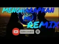 DJ Mengharapkan mu Remix TIKTOK TERBARU 2019