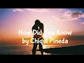 How Did You Know by Chiqui Pineda (lyrics)