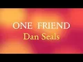 ONE FRIEND - DAN SEALS