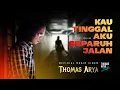 Download Lagu Thomas Arya - Kau Tinggal Aku Separuh Jalan (Official Music Video)