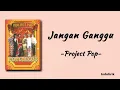 Download Lagu Jangan Ganggu - Project Pop | Lirik Lagu