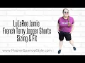 LuLaRoe Jamie Sizing Fit feel of these French Terry jogger shorts especially for plus-size