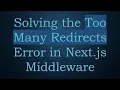 Solving the Too Many Redirects Error in Next js Middleware