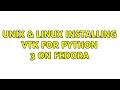 Unix Linux Installing VTK for Python 3 on Fedora