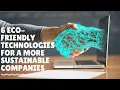 6 Eco-Friendly Technologies For A More Sustainable Companies