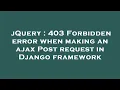 jQuery 403 Forbidden error when making an ajax Post request in Django framework