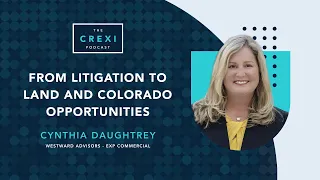 From Litigation to Land and Colorado Opportunities The Crexi Podcast