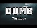 Download Lagu Nirvana - Dumb (Lyrics Video)