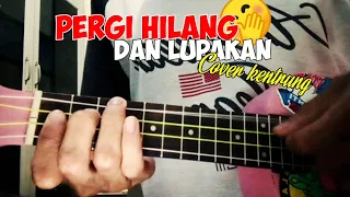 Download PERGI HILANG DAN LUPAKAN COVER KENTRUNG MP3