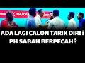 Lagu ADA LAGI CALON TARIK DIRI ? PH SABAH BERPECAH ?