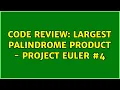 Code Review Largest Palindrome Product - Project Euler 4 Solutions