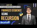 Fibonacci Sequence using Recursion Python Python Interview Questions in Telugu