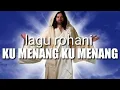 Download Lagu Ku menang ku menang - lagu Rohani kenaikan Tuhan yesus