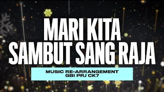 Download Mari Kita Sambut Sang Raja [RE-ARRANGEMENT] | GBI PRJ CK7 MP3