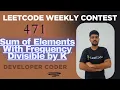 Sum of Elements With Frequency Divisible by K Weekly Contest 471 Java Code Developer Coder