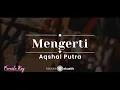 Download Lagu Mengerti – Aqshal Putra (KARAOKE AKUSTIK - FEMALE KEY)