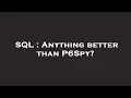 SQL Anything better than P6Spy