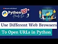 Python Open Web Browser How to Use Different Web Browsers to Open Urls