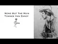Why Is this song so rad? - None But the Rain - Townes Van Zandt