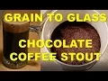 How to Brew a Chocolate Coffee Stout Grain to Glass