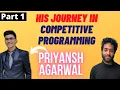 Learn about Priyansh s journey in Competitive Programming Priyansh Agarwal Part 1