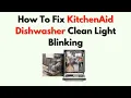 How To Fix KitchenAid Dishwasher Clean Light Blinking - Reset Troubleshooting