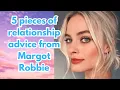 5 pieces of relationship advice from Margot Robbie