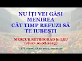 NU ÎȚI VEI GĂSI MENIREA CÂT TIMP REFUZI SĂ TE IUBEȘTI