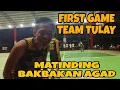 FIRST GAME TEAM TULAY/ MATINDING BAKBAKAN AGAD @mrs.japersniper7165 