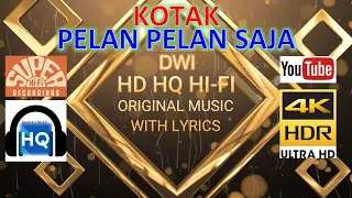 Download PELAN PELAN SAJA - KOTAK (LYRICS VERSION) HD 4K HQ HI-FI MP3