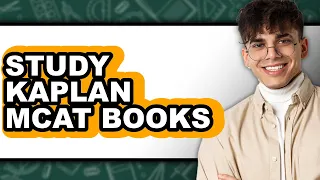 How to Study Kaplan MCAT Books - Easy Guide