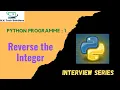 Reverse the Integer in python Python Interview Series